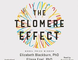 The Telomere Effect: A Revolutionary Approach to Living Younger, Healthier