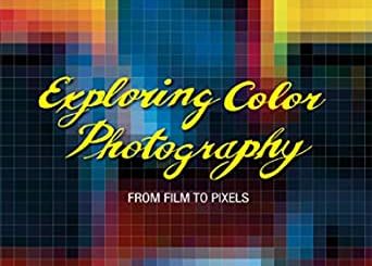 Exploring Color Photography: From Film to Pixels