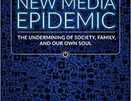 The New Media Epidemic: The Undermining of Society, Family, and Our Own Soul